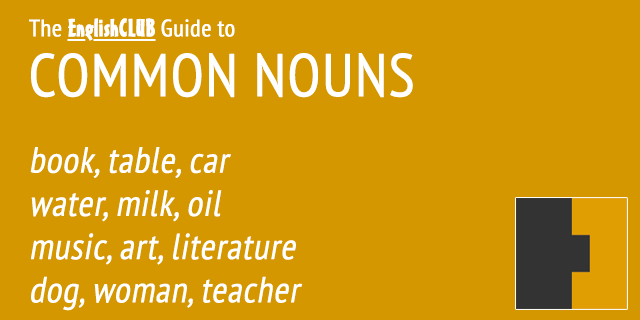 The EnglishClub Guide to Common Nouns