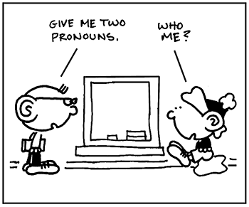 Give me two pronouns. Who me?