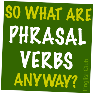 So what are phrasal verbs anyway?