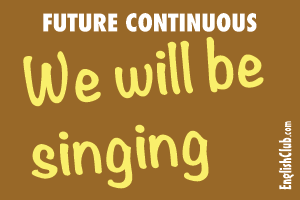 Future Continuous - We will be singing
